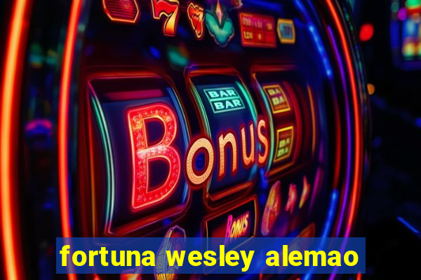 fortuna wesley alemao